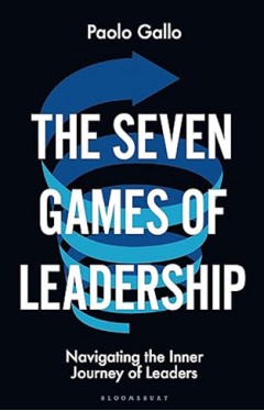 The Seven Games of Leadership - Navigating the Inner Journey of Leaders